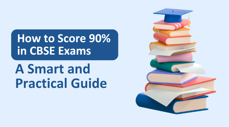 How to Score 90% in CBSE Exams